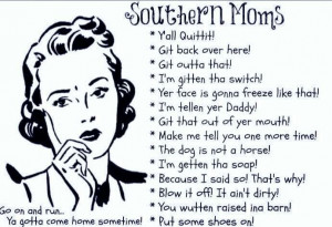 Southern momma quotes, my momma still says this stuff to me & Daddy ...