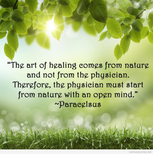 The art of healing comes from nature and not from the physician