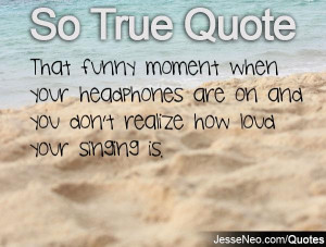 That funny moment when your headphones are on and you don't realize ...