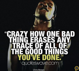 Crazy how one bad thing erases any trace of all of the good things you ...