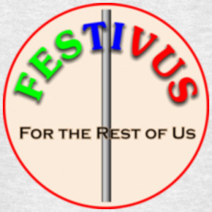 We traditionally recognize Festivus around these parts. Let the ...