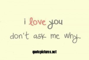 love you, don’t ask me why