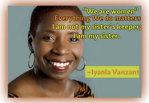 Iyanla Vanzant Quotes: We are women. Everything we do matters. I am ...