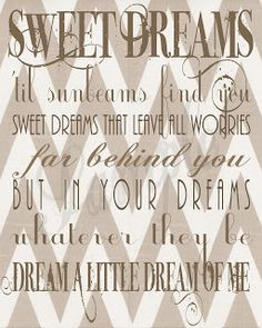 ... whatever they be, dream a little dream of me. ~ Mama Cass Elliot