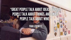 Great people talk about ideas, average people talk about things, and ...