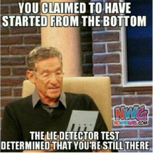 But Maury I Did Start From The Bottom - NoWayGirl