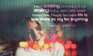 Short Cute Quotes About Smiling I was smiling yesterday,