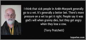 think that sick people in Ankh-Morpork generally go to a vet. It's ...