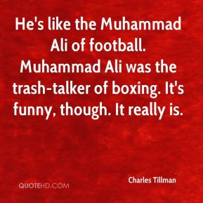 Charles Tillman - He's like the Muhammad Ali of football. Muhammad Ali ...