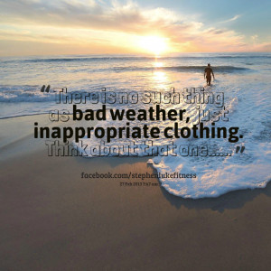 Quotes Picture: there is no such thing as bad weather, just ...