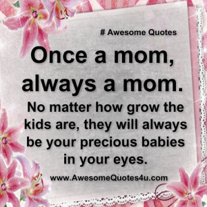 once a mom always a mom ..