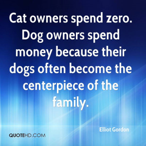 ... Owners Spend Zero. Dog Owners Spend Money Because Their Dogs Often