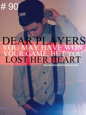 ... :Dear players . You may have won your game, but you lost HER heart