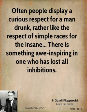 Often people display a curious respect for a man drunk, rather like ...