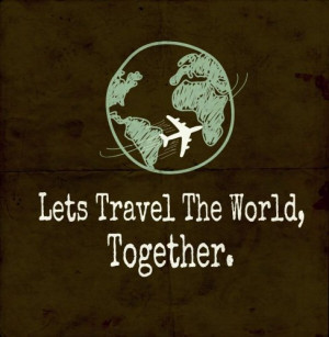 Quotes About Traveling The World Together ~ travel world realationship ...