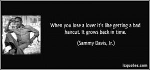 When you lose a lover it's like getting a bad haircut. It grows back ...