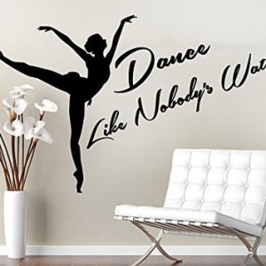 Quotes Vinyl Sticker Decal Quote Dance Like Nobody's Wathing Dance ...