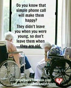 ... call will make them happy .. please take care of our elderly .. More