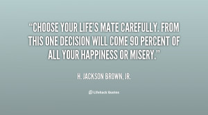... quotes/quote-H.-Jackson-Brown-Jr.-choose-your-lifes-mate-carefully