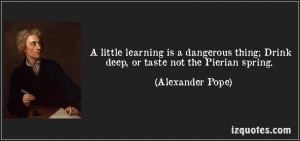 Little Learning Is A Dangerous Things, Drink Deep, Or Taste Not ...