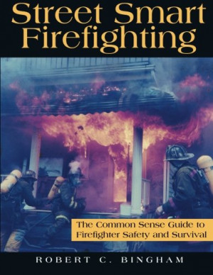 street smart firefighting: the common sense guide to firefighter ...