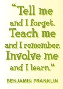 ... remember. Involve me and I learn.