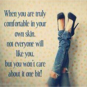 Be Comfortable in Your Own Skin