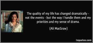 The quality of my life has changed dramatically - not the events - but ...