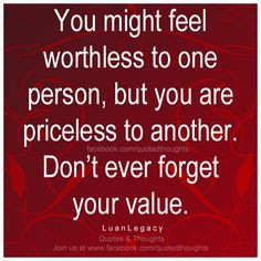 Worthless People Quotes You might feel worthless to