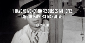 quote-Henry-Miller-i-have-no-money-no-resources-no-4165.png