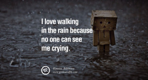 quotes about love I love walking in the rain because no one can see me ...