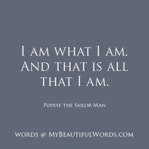 Don Miguel Ruiz Quotes | am what I am. And that is all that I am.