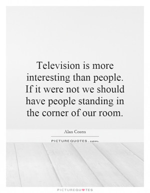 Interesting Quotes People Quotes Television Quotes Alan Coren Quotes