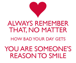 You Are Someone 39 s Reason to Smile Quotes