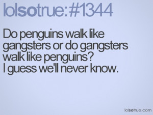 Do penguins walk like gangsters or do gangsters walk like penguins ...