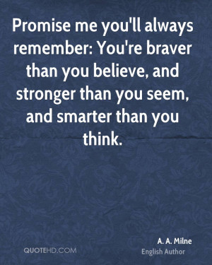 Promise me you'll always remember: You're braver than you believe, and ...