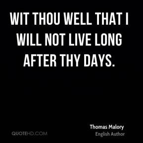 Thomas Malory - Wit thou well that I will not live long after thy days ...