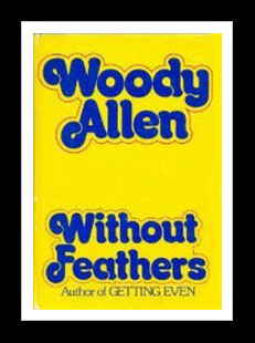 The title of Allen’s book Without Feathers is a satiric twist on ...