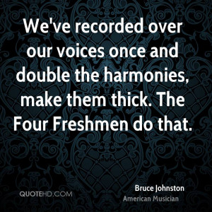 We've recorded over our voices once and double the harmonies, make ...