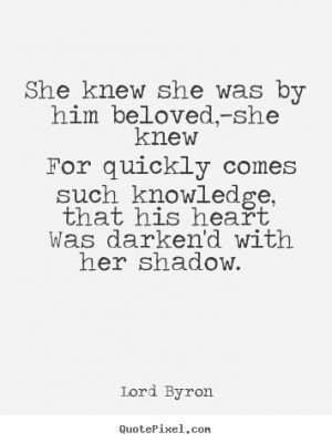 Source: http://quotepixel.com/picture/love/lord_byron/she_knew_she_was ...