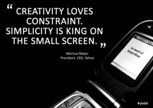Creativity loves constraint. Simplicity is king on the small screen ...