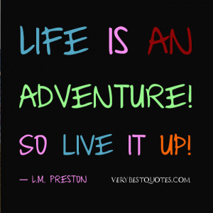 short life quotes - Life is an adventure! So live it up!