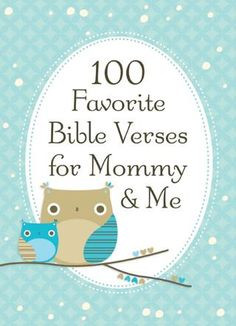 ... Bible Verses for Mommy and Me (mostly for the oh-so-worn-out mommy