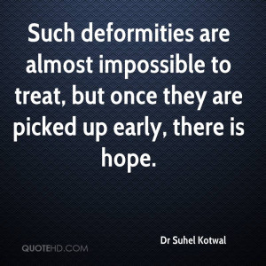 Such deformities are almost impossible to treat, but once they are ...
