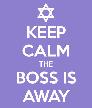 KEEP CALM THE BOSS IS AWAY