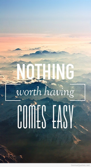 Nothing is come easy quote