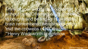 Think of your woods and orchards without birds Of empty nests that