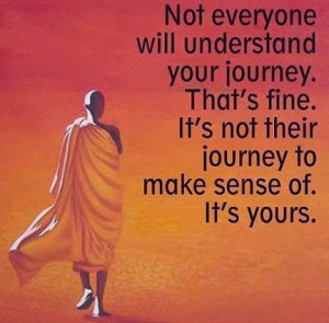 Not everyone will understand your journey. That's fine. It's not their ...