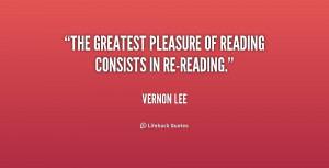 The greatest pleasure of reading consists in re-reading.”