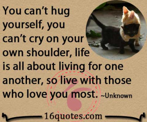 you can t hug yourself you can t cry on your own shoulder life is all